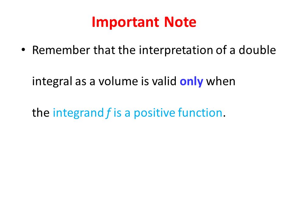 Remember that the interpretation of a double integral as a volume is valid only when the integrand f is a positive function.