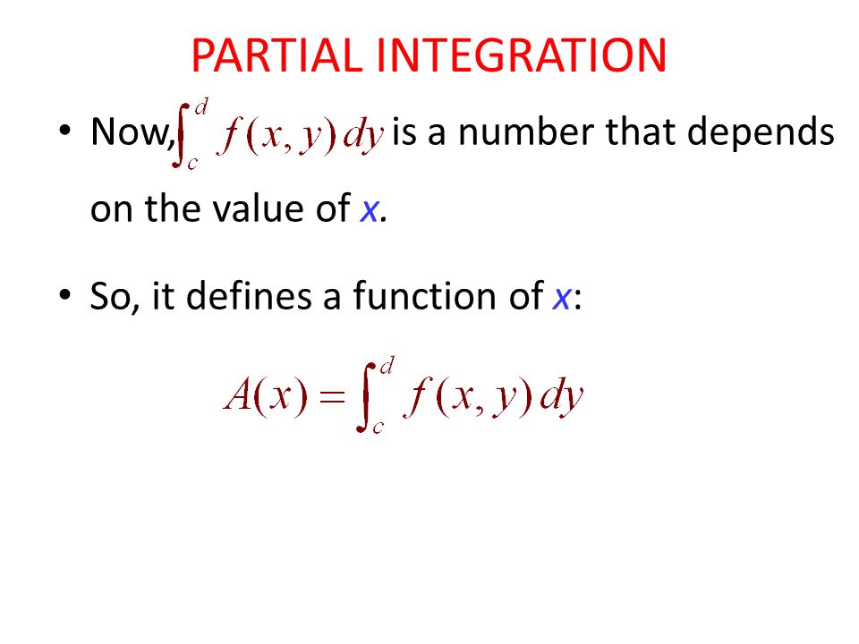 PARTIAL INTEGRATION Now, is a number that depends on the value of x.