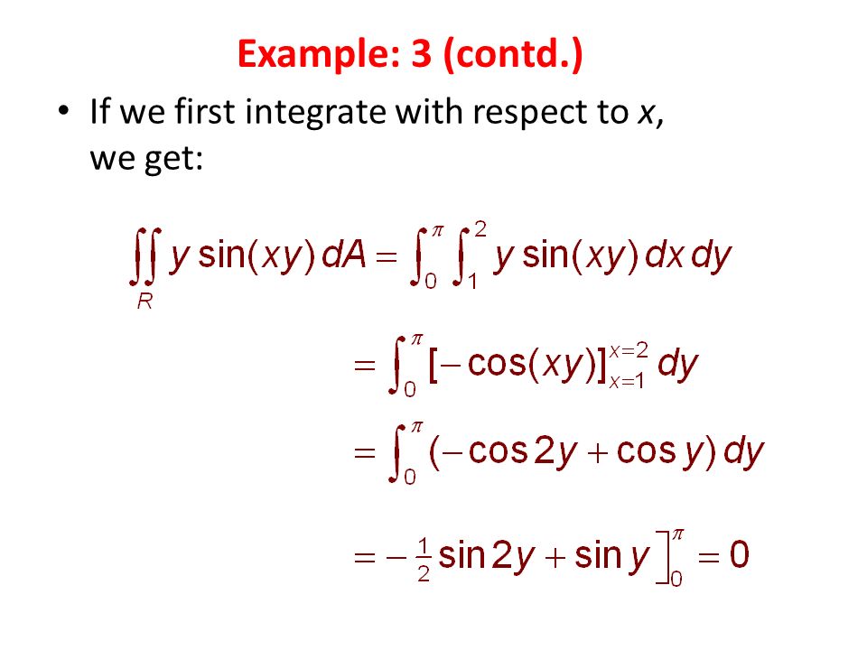 If we first integrate with respect to x, we get: Example: 3 (contd.)