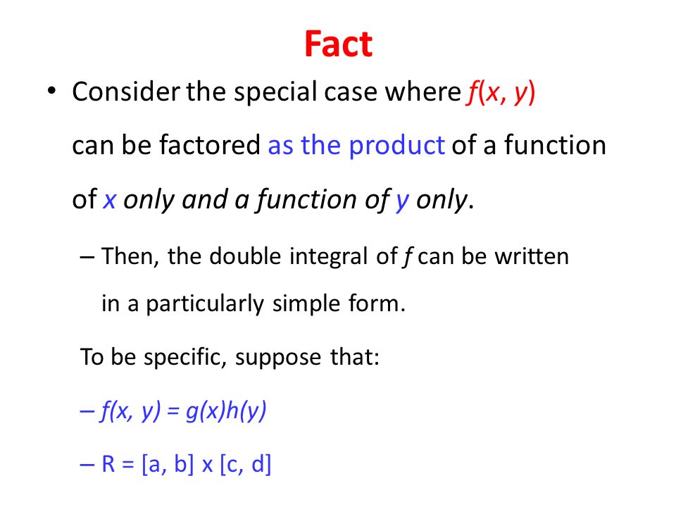 Fact Consider the special case where f(x, y) can be factored as the product of a function of x only and a function of y only.