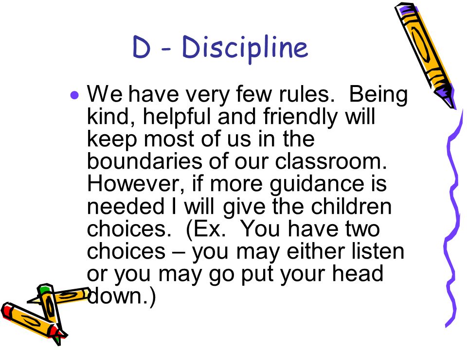 D - Discipline  We have very few rules.