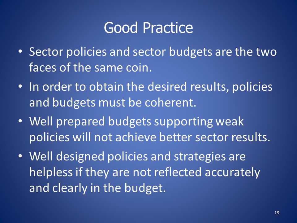 Good Practice Sector policies and sector budgets are the two faces of the same coin.