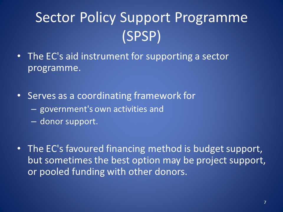Sector Policy Support Programme (SPSP) The EC s aid instrument for supporting a sector programme.