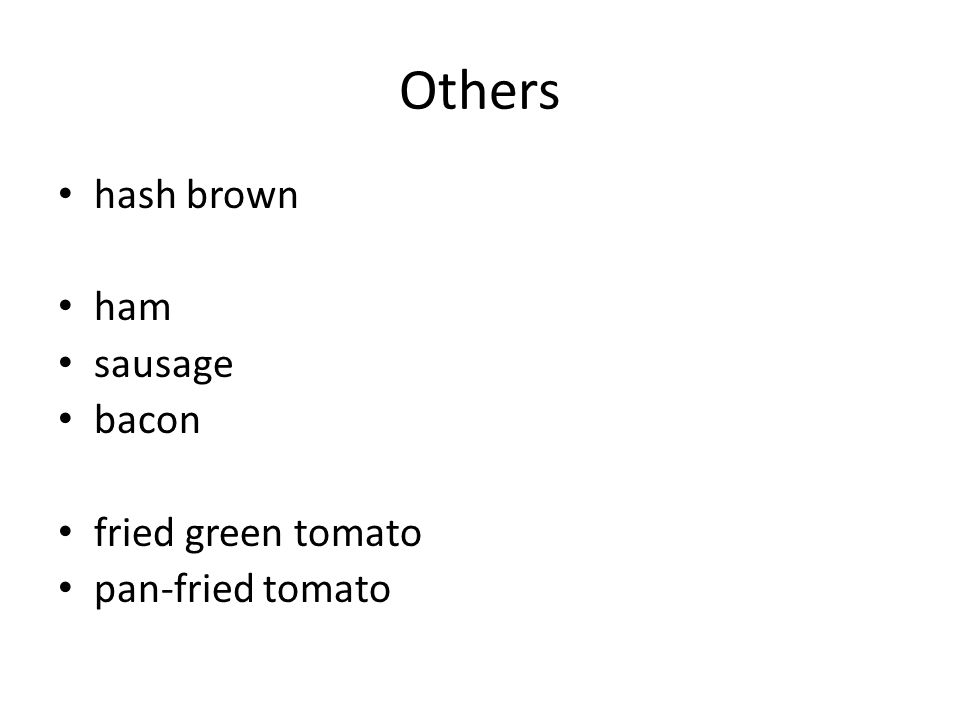 Others hash brown ham sausage bacon fried green tomato pan-fried tomato