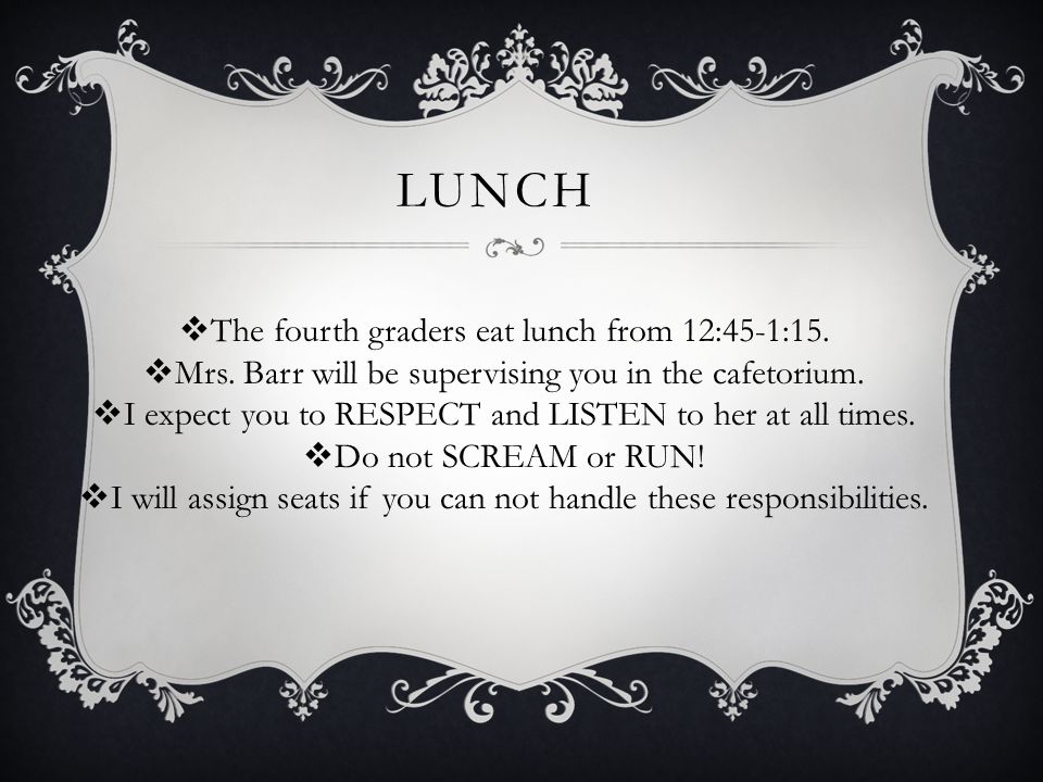 LUNCH  The fourth graders eat lunch from 12:45-1:15.