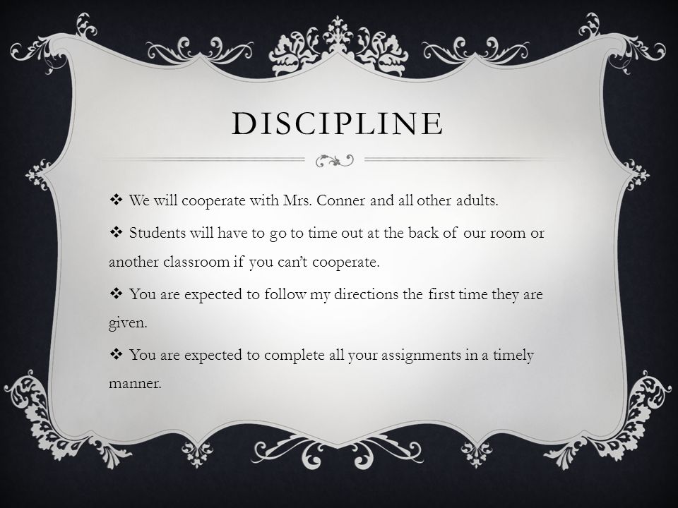 DISCIPLINE  We will cooperate with Mrs. Conner and all other adults.