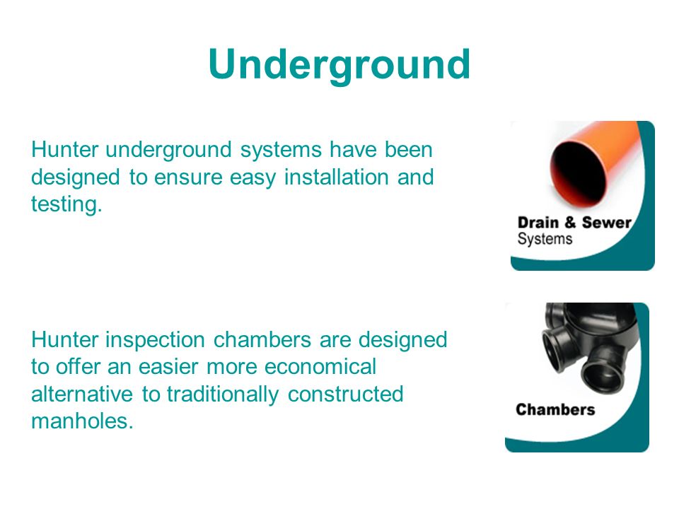 Underground Hunter underground systems have been designed to ensure easy installation and testing.