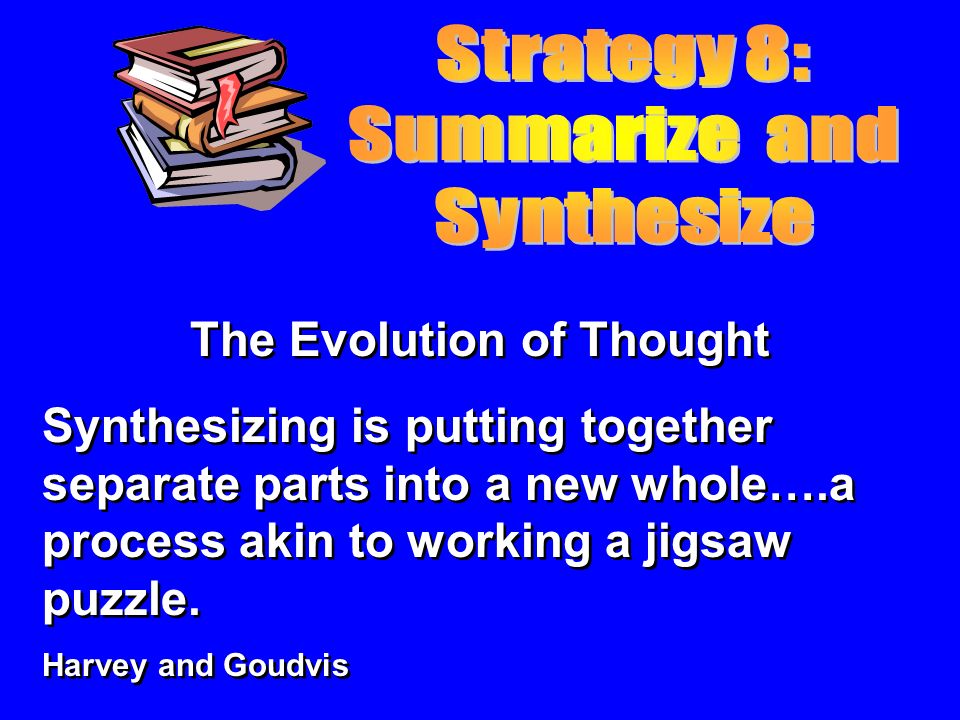 The Evolution of Thought Synthesizing is putting together separate parts into a new whole….a process akin to working a jigsaw puzzle.