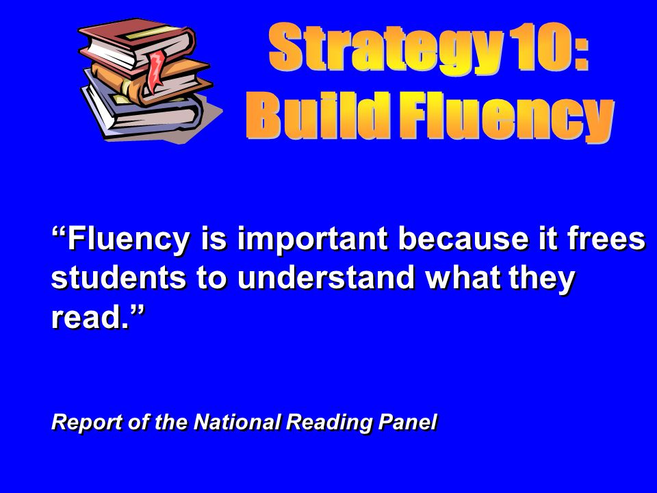 Fluency is important because it frees students to understand what they read. Report of the National Reading Panel Fluency is important because it frees students to understand what they read. Report of the National Reading Panel