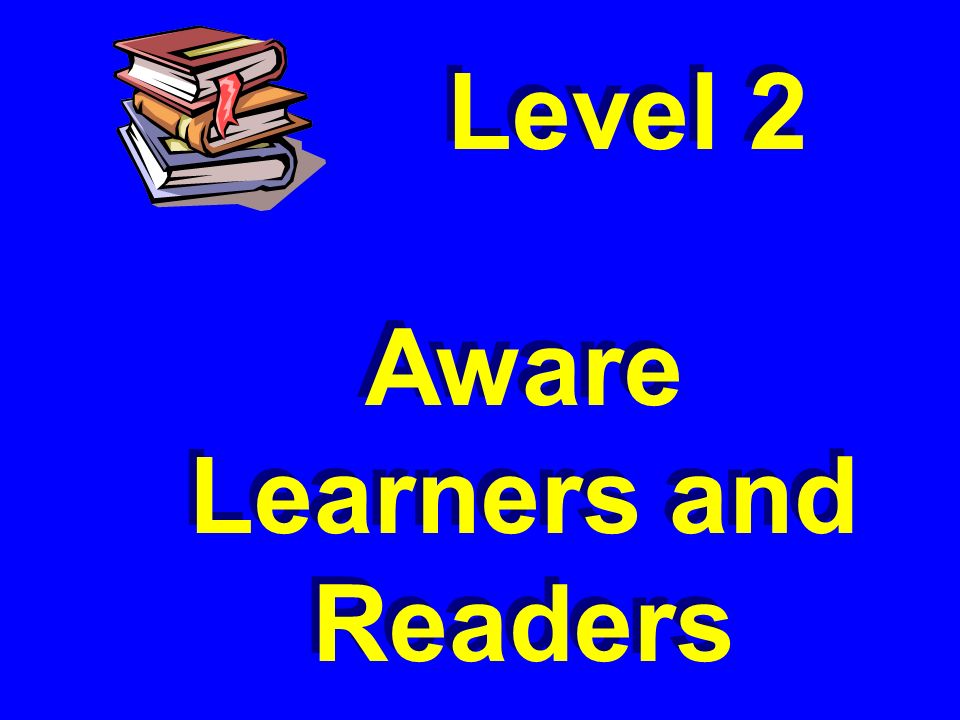 Level 2 Aware Learners and Readers Level 2 Aware Learners and Readers