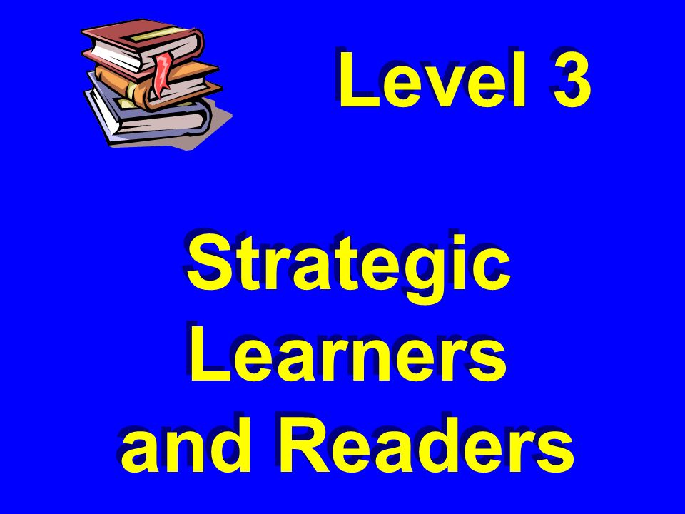 Level 3 Strategic Learners and Readers Level 3 Strategic Learners and Readers