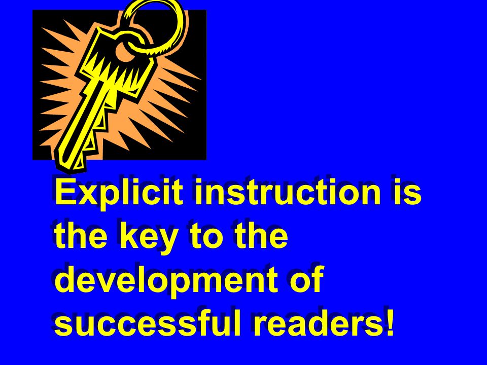 Explicit instruction is the key to the development of successful readers!