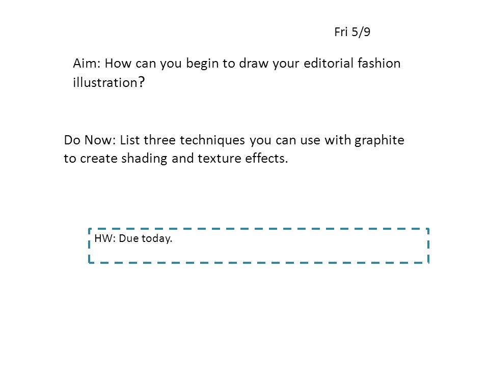 Fri 5/9 Aim: How can you begin to draw your editorial fashion illustration .