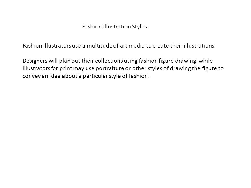 Fashion Illustration Styles Fashion Illustrators use a multitude of art media to create their illustrations.