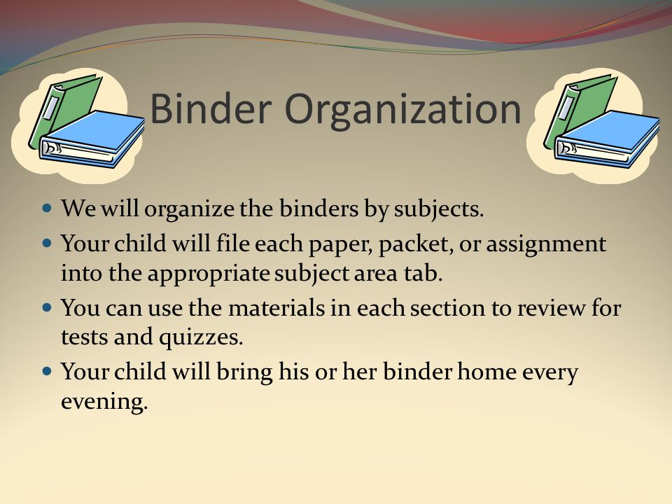 Binder Organization We will organize the binders by subjects.
