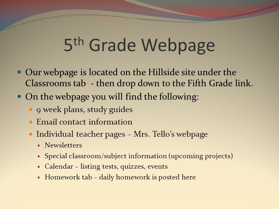 5 th Grade Webpage Our webpage is located on the Hillside site under the Classrooms tab - then drop down to the Fifth Grade link.