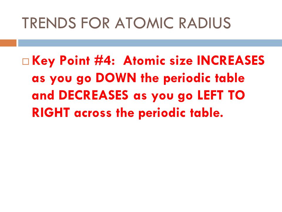 22 trends for atomic radius key point 4 atomic size increases as you go down the periodic table and decreases as you go left to right across the - Periodic Table Left To Right Atomic Radius 22 trends for atomic radius key point 4 atomic size increases as you go down the periodic table and decreases as you go left to right across the - Periodic Table Left To Right Atomic Radius