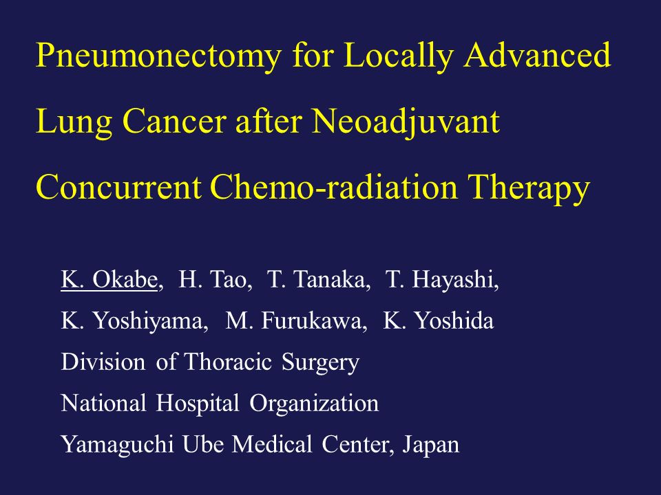 Pneumonectomy for Locally Advanced Lung Cancer after Neoadjuvant Concurrent Chemo-radiation Therapy K.