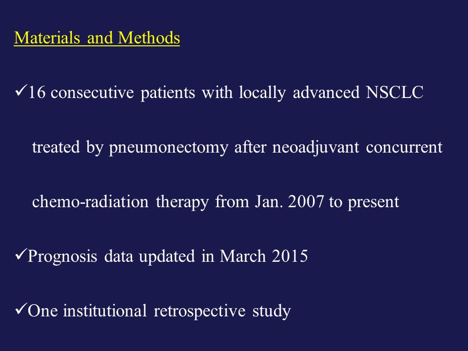 Materials and Methods 16 consecutive patients with locally advanced NSCLC treated by pneumonectomy after neoadjuvant concurrent chemo-radiation therapy from Jan.