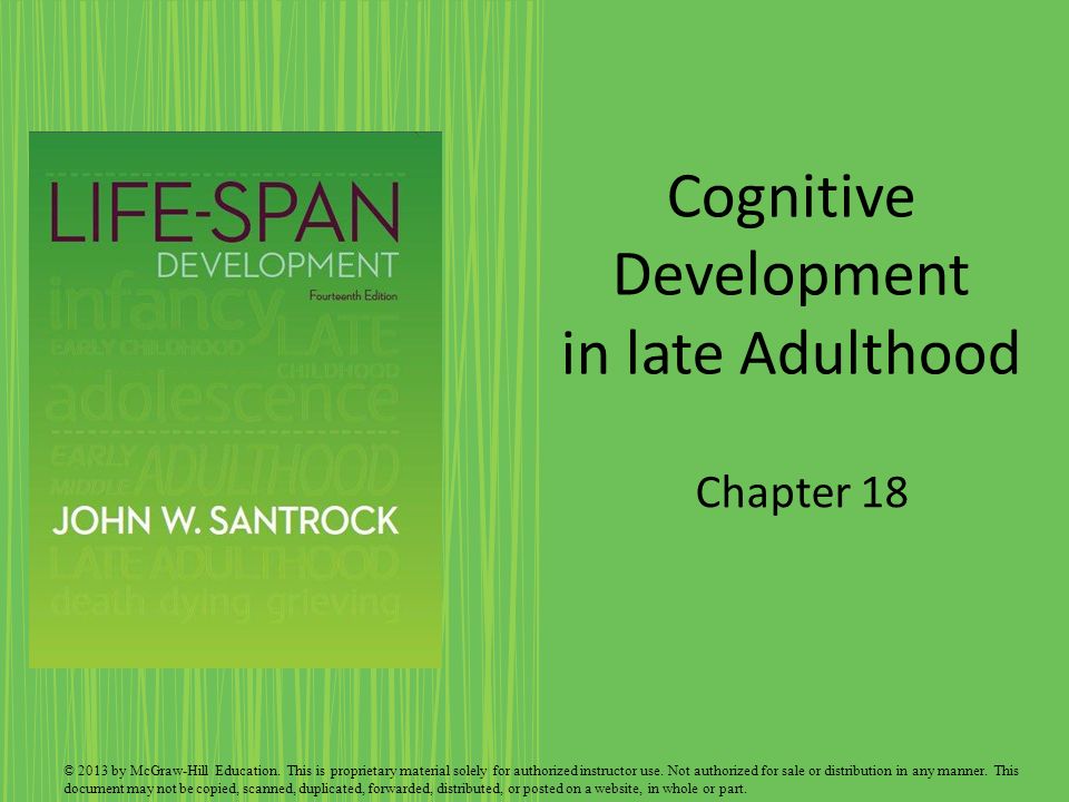 Cognitive Development in late Adulthood Chapter 18 © 2013 by McGraw-Hill Education.