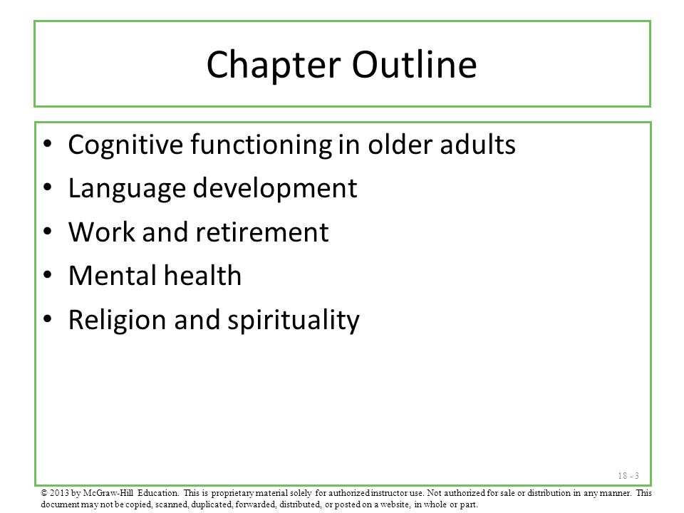 Chapter Outline Cognitive functioning in older adults Language development Work and retirement Mental health Religion and spirituality © 2013 by McGraw-Hill Education.