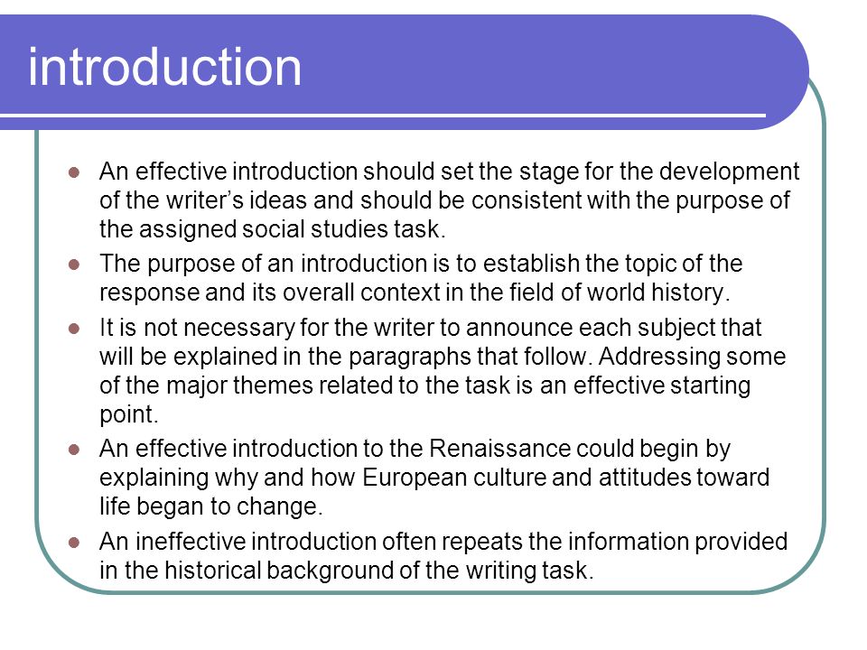 introduction An effective introduction should set the stage for the development of the writer’s ideas and should be consistent with the purpose of the assigned social studies task.