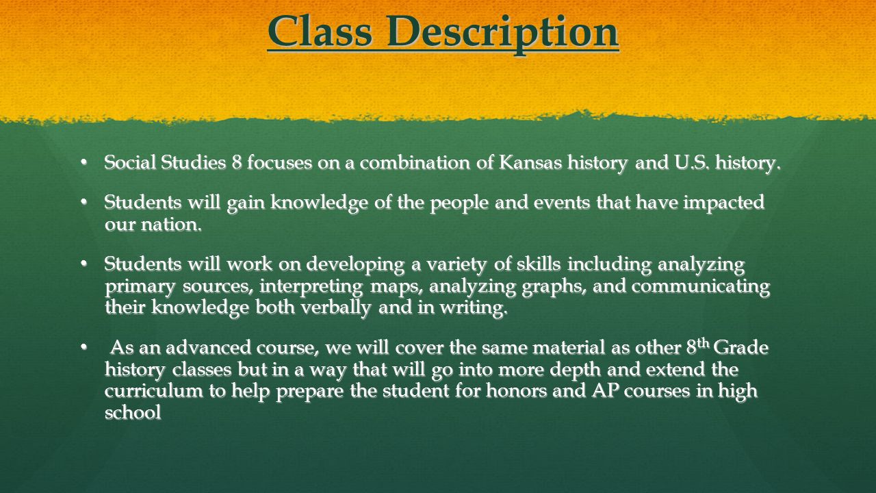 Class Description Class Description Social Studies 8 focuses on a combination of Kansas history and U.S.
