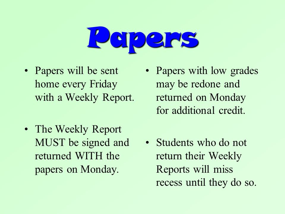 Papers Papers will be sent home every Friday with a Weekly Report.