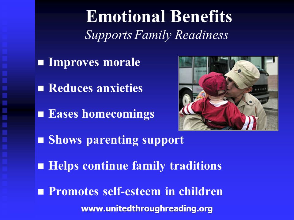 Emotional Benefits Supports Family Readiness Improves morale Reduces anxieties Eases homecomings Shows parenting support Helps continue family traditions Promotes self-esteem in children
