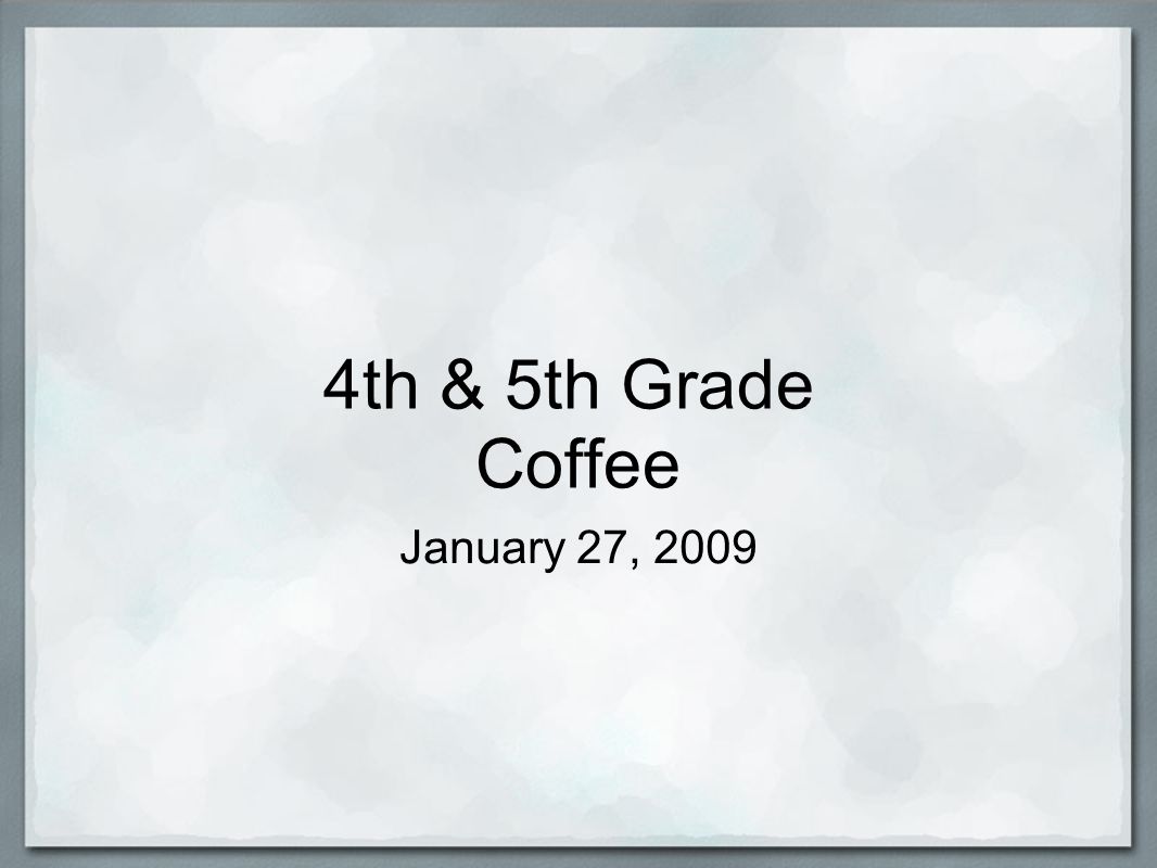 4th & 5th Grade Coffee January 27, 2009