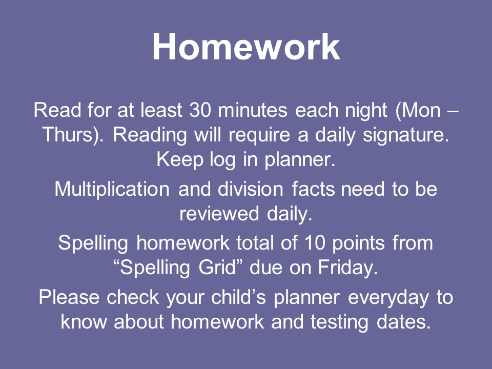 Homework Read for at least 30 minutes each night (Mon – Thurs).