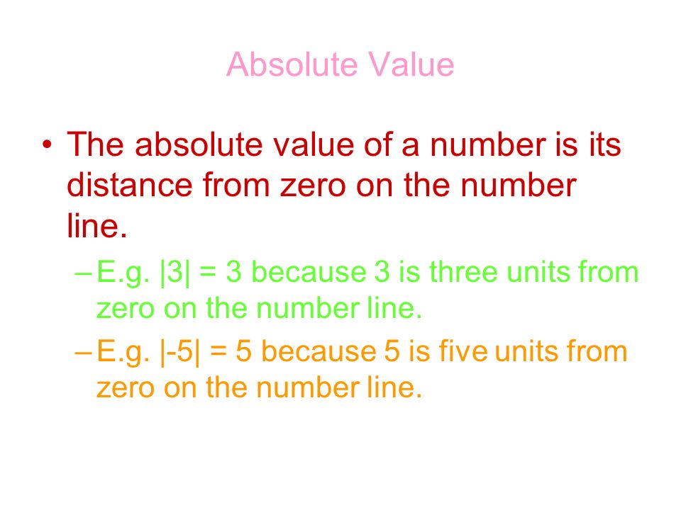 Absolute Value The absolute value of a number is its distance from zero on the number line.