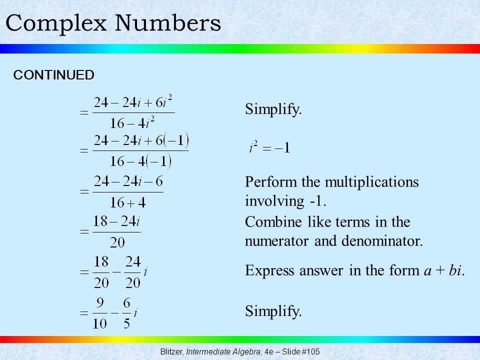 Blitzer, Intermediate Algebra, 4e – Slide #105 Complex Numbers Simplify.