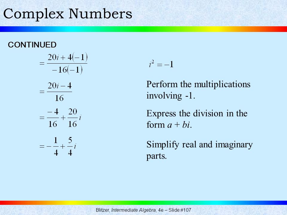 Blitzer, Intermediate Algebra, 4e – Slide #107 Complex Numbers Perform the multiplications involving -1.