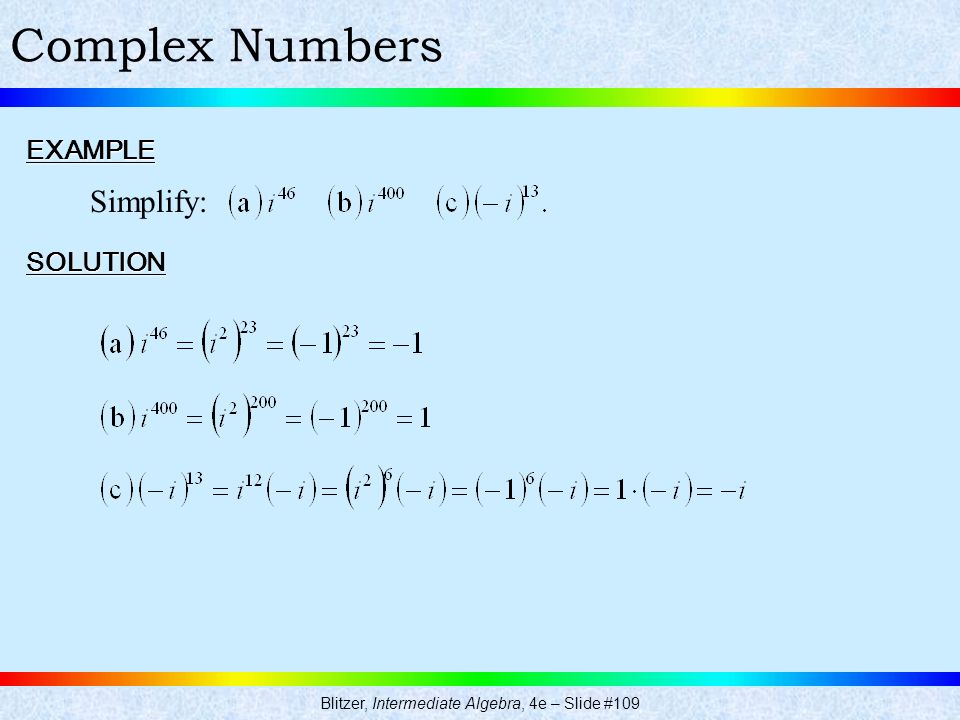 Blitzer, Intermediate Algebra, 4e – Slide #109 Complex NumbersEXAMPLE Simplify: SOLUTION