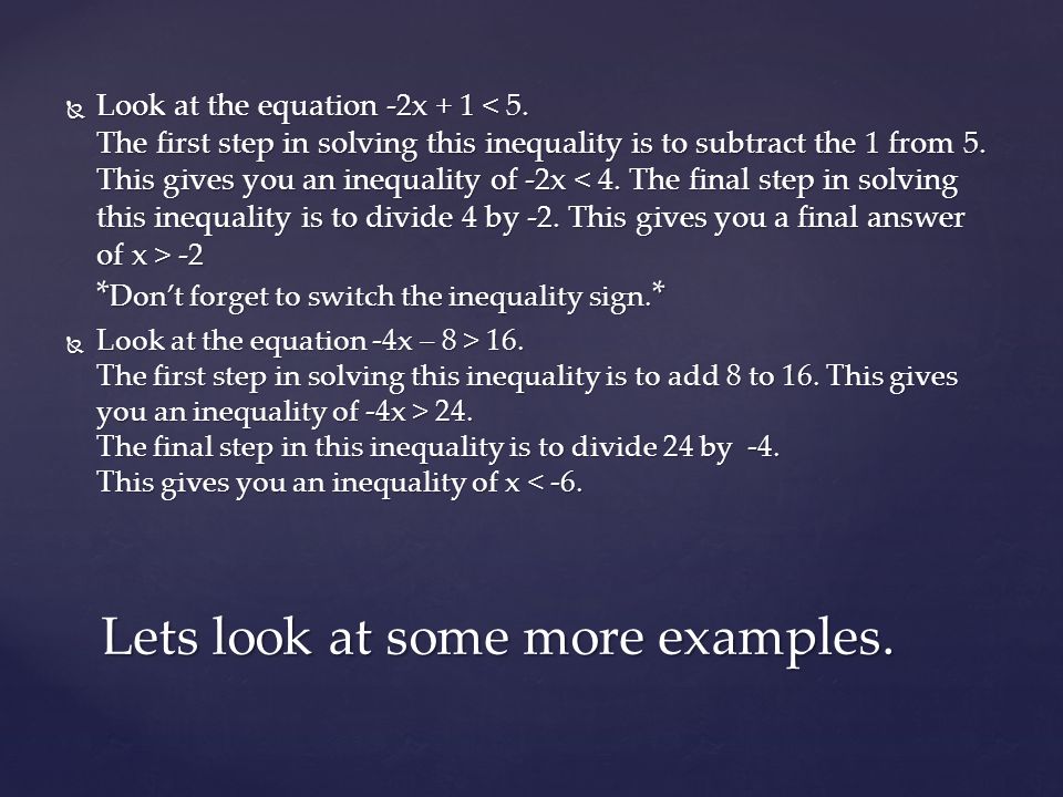  Look at the equation -2x * Don’t forget to switch the inequality sign.