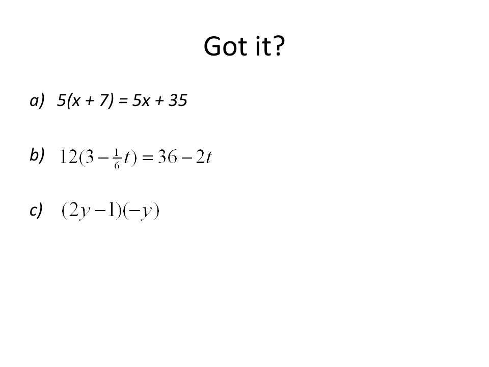 Got it a)5(x + 7) = 5x + 35 b) c)
