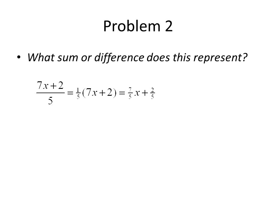 Problem 2 What sum or difference does this represent
