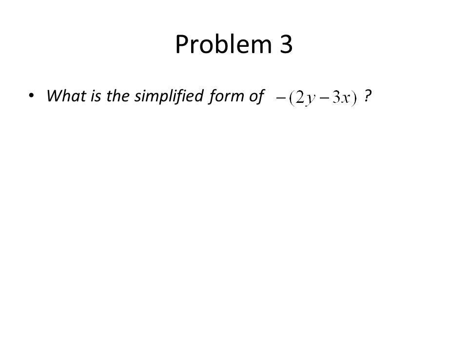 Problem 3 What is the simplified form of