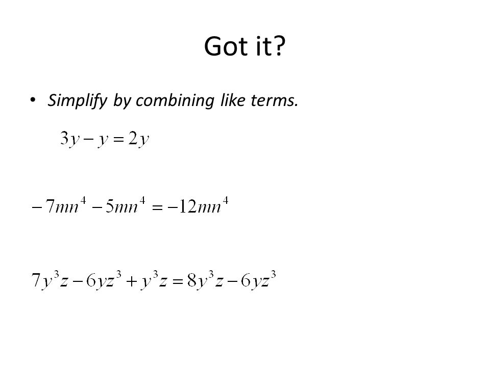 Got it Simplify by combining like terms.
