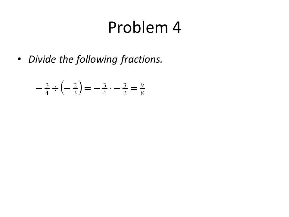 Problem 4 Divide the following fractions.