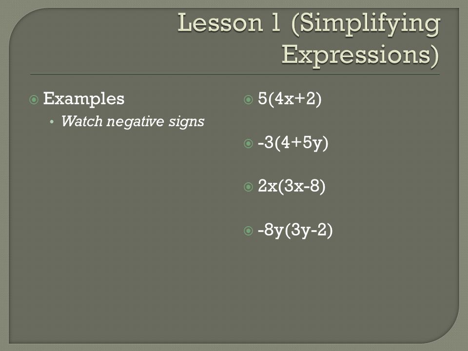  Examples Watch negative signs  5(4x+2)  -3(4+5y)  2x(3x-8)  -8y(3y-2)