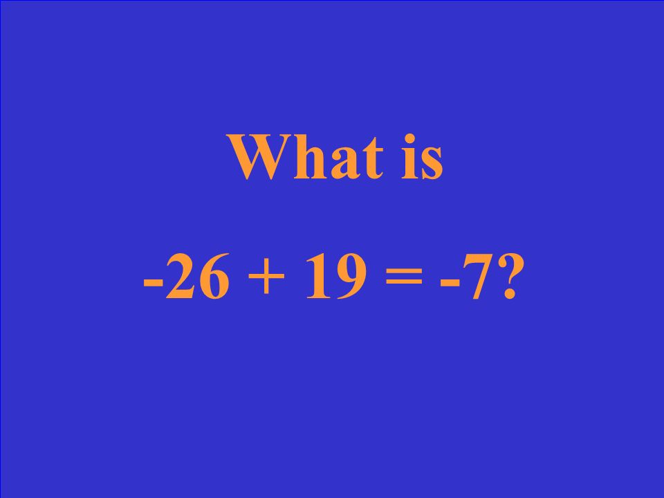What is – = 12