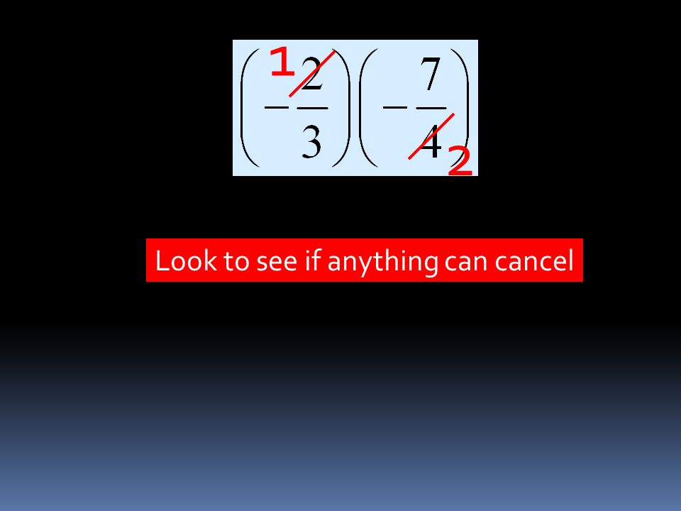 1 2 Look to see if anything can cancel