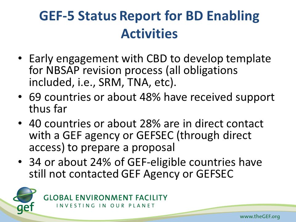 GEF-5 Status Report for BD Enabling Activities Early engagement with CBD to develop template for NBSAP revision process (all obligations included, i.e., SRM, TNA, etc).