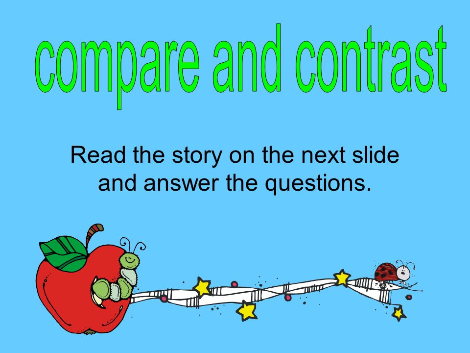 Read the story on the next slide and answer the questions.