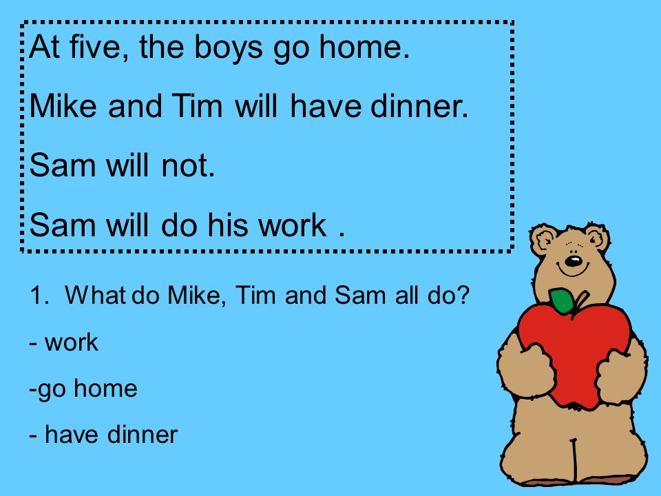 At five, the boys go home. Mike and Tim will have dinner.