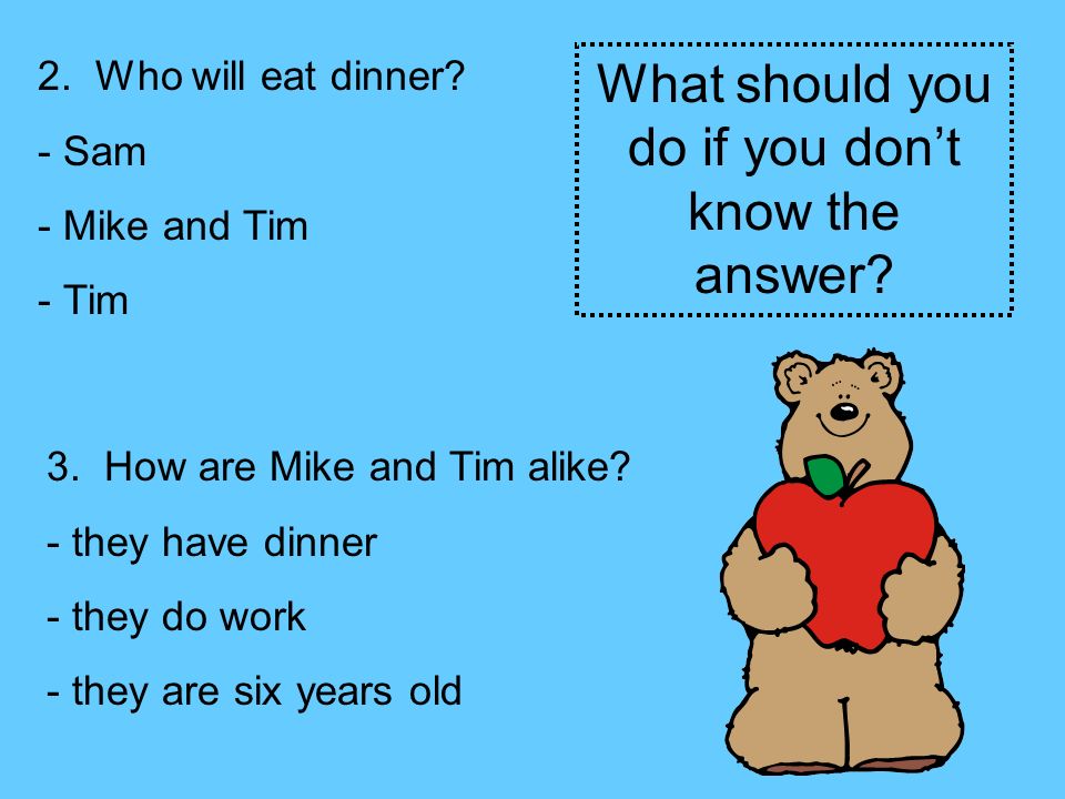2. Who will eat dinner. - Sam - Mike and Tim - Tim 3.
