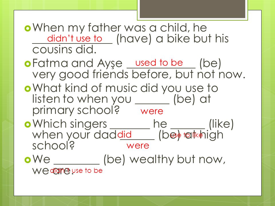  When my father was a child, he ______________ (have) a bike but his cousins did.
