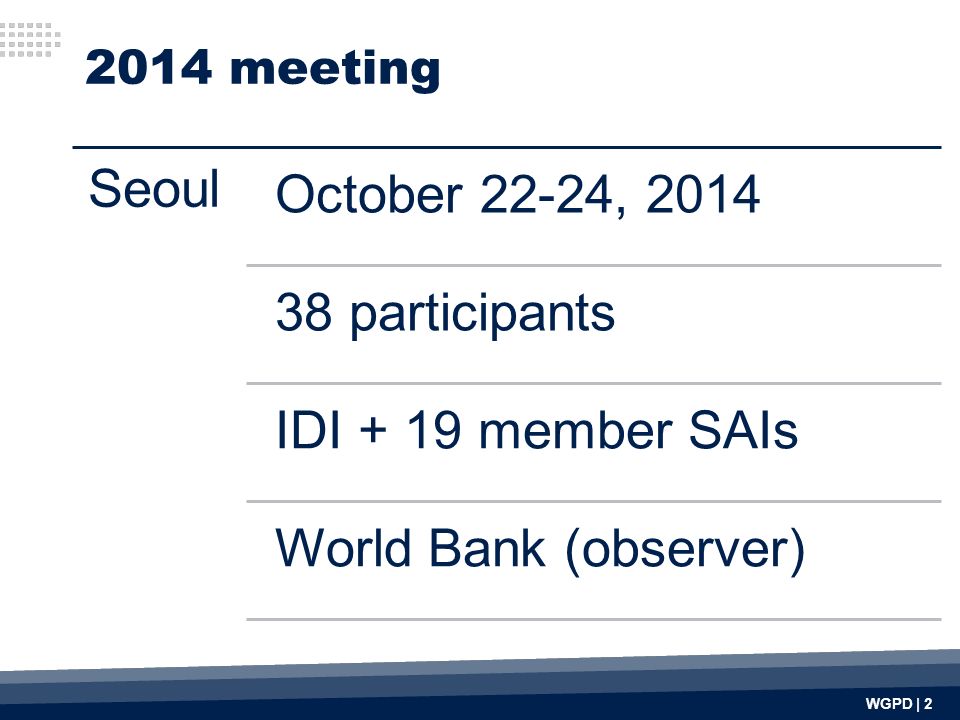 2014 meeting WGPD | 2 Seoul October 22-24, participants IDI + 19 member SAIs World Bank (observer)